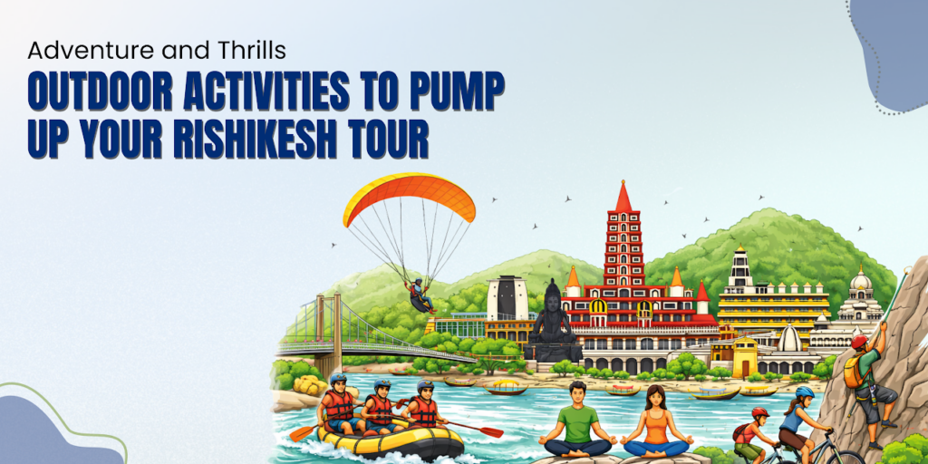 Activities to Pump Up Your Rishikesh Tour